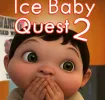 Ice Baby Quest 2