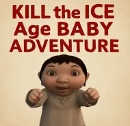 Kill the Ice Age Baby Adventure