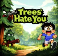 Trees Hate You